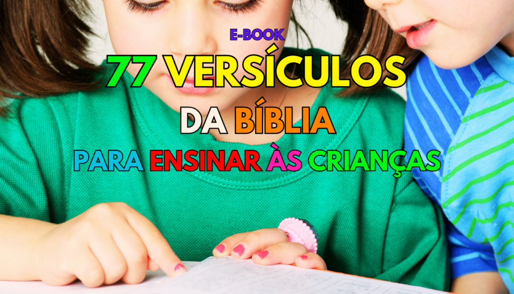 Conheça o E-book: 77 Versículos para Ensinar as Crianças – Inspiração Bíblica