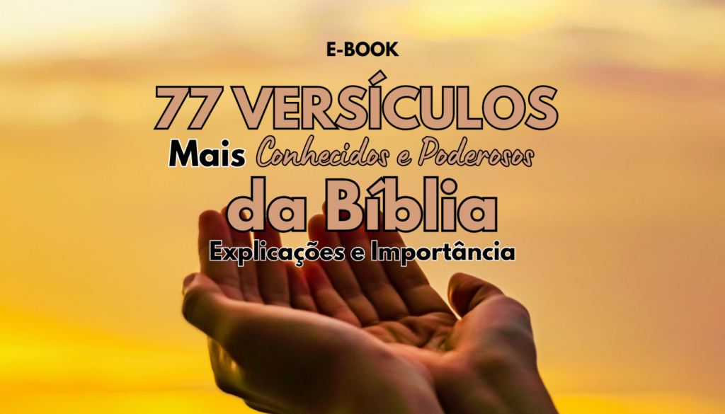 Conheça o E-book: 77 Versículos Mais Conhecidos e Poderosos da Bíblia