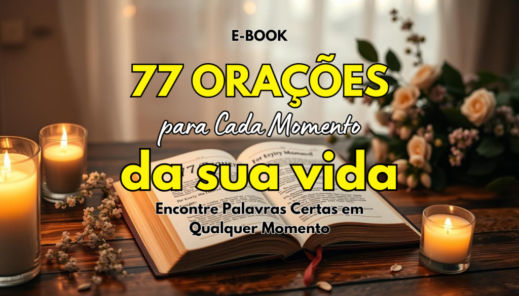 Conheça o E-book: 77 Orações para Cada Momento da Sua Vida – Um Guia de Conexão com Deus